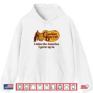 Hoodie Cracker Barrel I Miss The America I Grew Up In Shirt