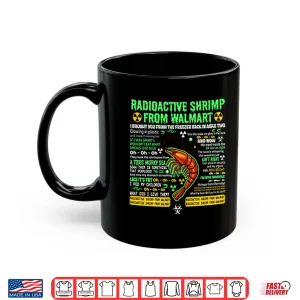 Mug Radioactive Shrimp From Walmart I Bought You From The Freezer Back In Aisle Two Shirt