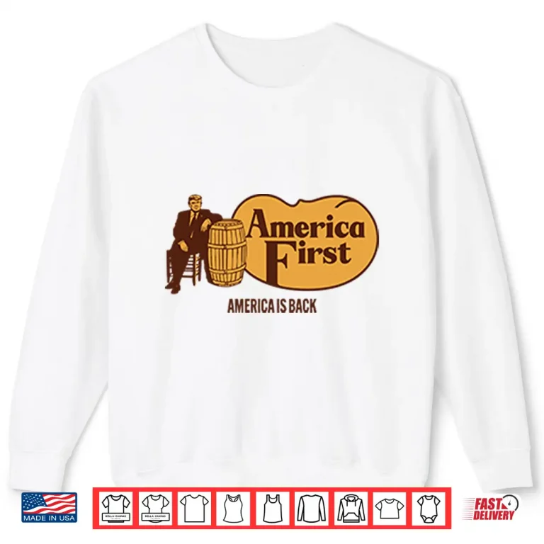 Sweatshirt Trump Cracker Barrel America First America Is Back Shirt