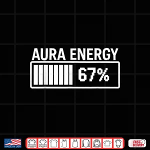 Design Aura Energy at 67 Funny Six Seven Meme Gen Alpha Slang Shirt