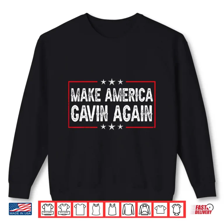 Sweatshirt Gavin Make America Gavin Again Vintage Shirt