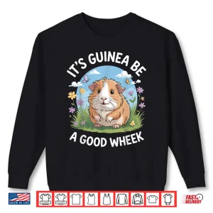 Sweatshirt Its Guinea Be A Good Wheek Funny Guinea Pig Shirt