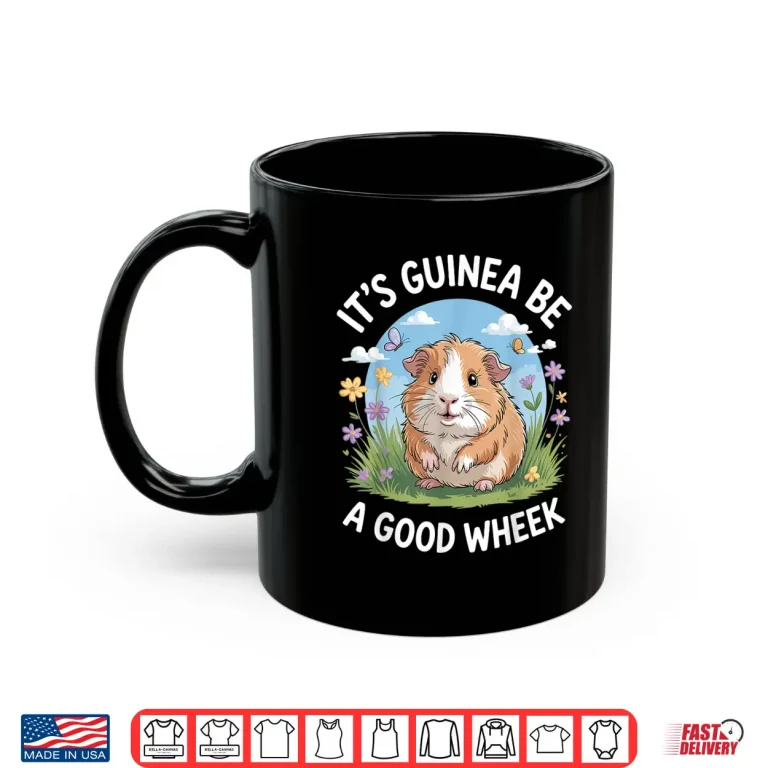 Mug Its Guinea Be A Good Wheek Funny Guinea Pig Shirt