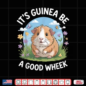Design Its Guinea Be A Good Wheek Funny Guinea Pig Shirt