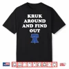 Kruk Around And Find Out Shirt