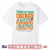 My Energy Is Expensive Shirt