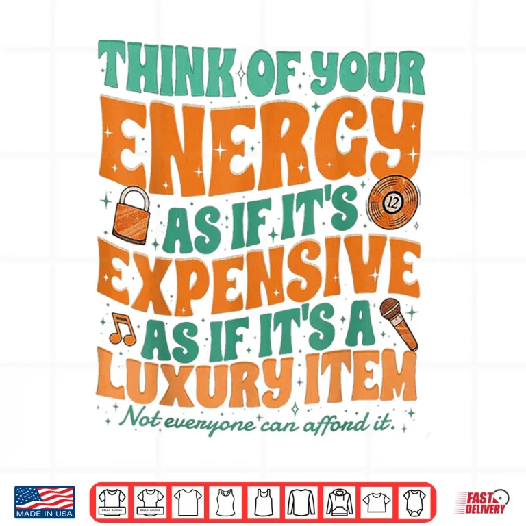 My Energy Is Expensive Shirt 4 Design My Energy is Expensive Shirt 1
