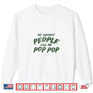 Sweatshirt My Favorite People Call Me Pop Pop Shirt