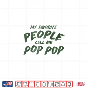 Design My Favorite People Call Me Pop Pop Shirt