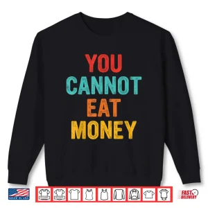 Sweatshirt You Cant Eat Money Vintage Shirt