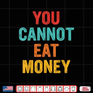 Design You Cant Eat Money Vintage Shirt