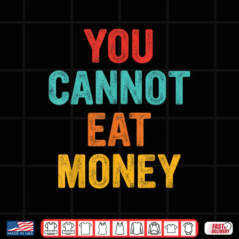 Design You Cant Eat Money Vintage Shirt