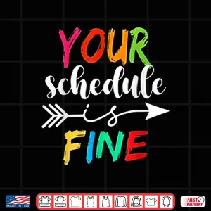 Design Your Schedule is Fine Funny Sarcastic Quote Bold Statement Shirt