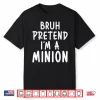 Bruh Pretend I’M Minion Costume Family Lazy Easy Halloween Shirt
