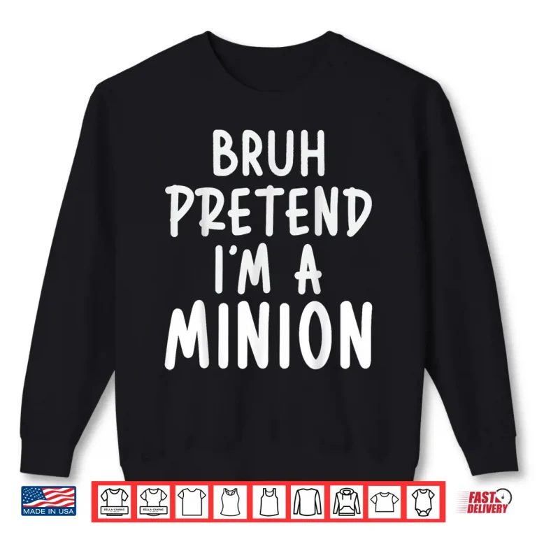 Bruh Pretend I'M Minion Costume Family Lazy Easy Halloween Shirt 2 Sweatshirt Bruh Pretend Im Minion Costume Family Lazy Easy Halloween Shirt