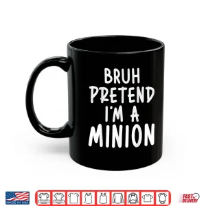 Mug Bruh Pretend Im Minion Costume Family Lazy Easy Halloween Shirt