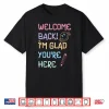 Back To School Teacher Welcome Back I’M Glad You’Re Here Shirt