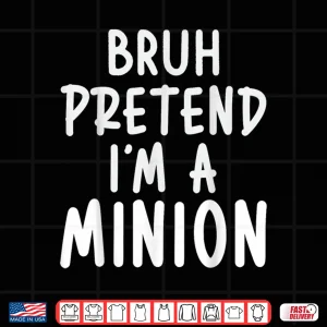 Design Bruh Pretend Im Minion Costume Family Lazy Easy Halloween Shirt