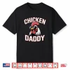 Chicken Daddy Raising Farm Chickens Shirt