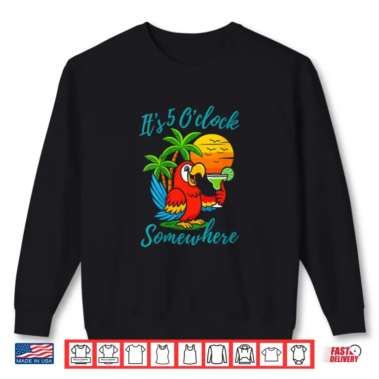 Sweatshirt Its 5 Oclock Somewhere Drinking Parrot Shirt
