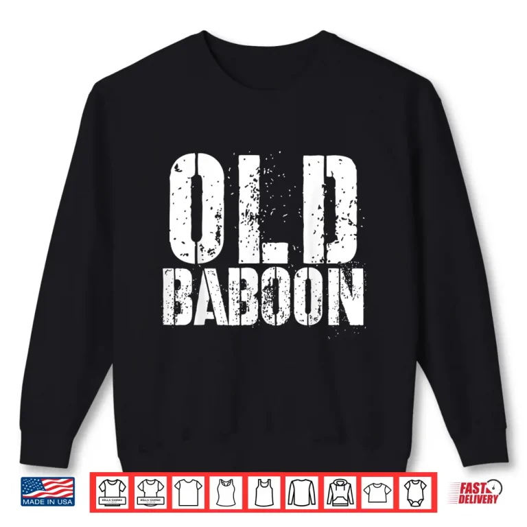 Old Baboon Funny Grandparents Novelty Gorilla Monkey Shirt 2 Sweatshirt Old Baboon Funny Grandparents Novelty Gorilla Monkey Shirt
