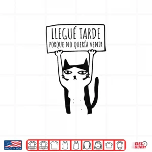 Design Llegue Tarde Porque No Queria Venir Shirt