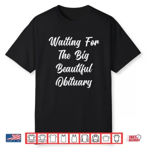 Waiting For The Big Beautiful Obituary Funny Saying Quote Shirt
