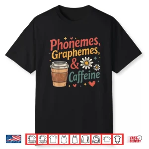 Phonemes Graphemes And Caffeine Funny Reading Back To School Shirt