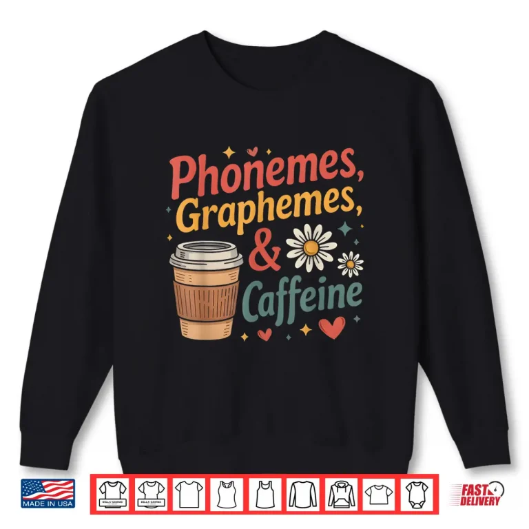 Sweatshirt Phonemes Graphemes and Caffeine Funny Reading Back to School Shirt