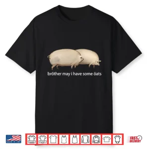 Brother May I Have Some Oats Shirt