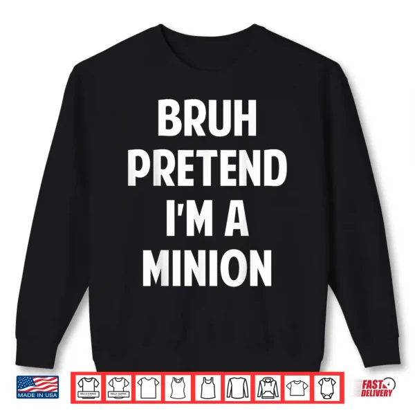 Sweatshirt Halloween Bruh Pretend Im a Minion Funny Costume Shirt