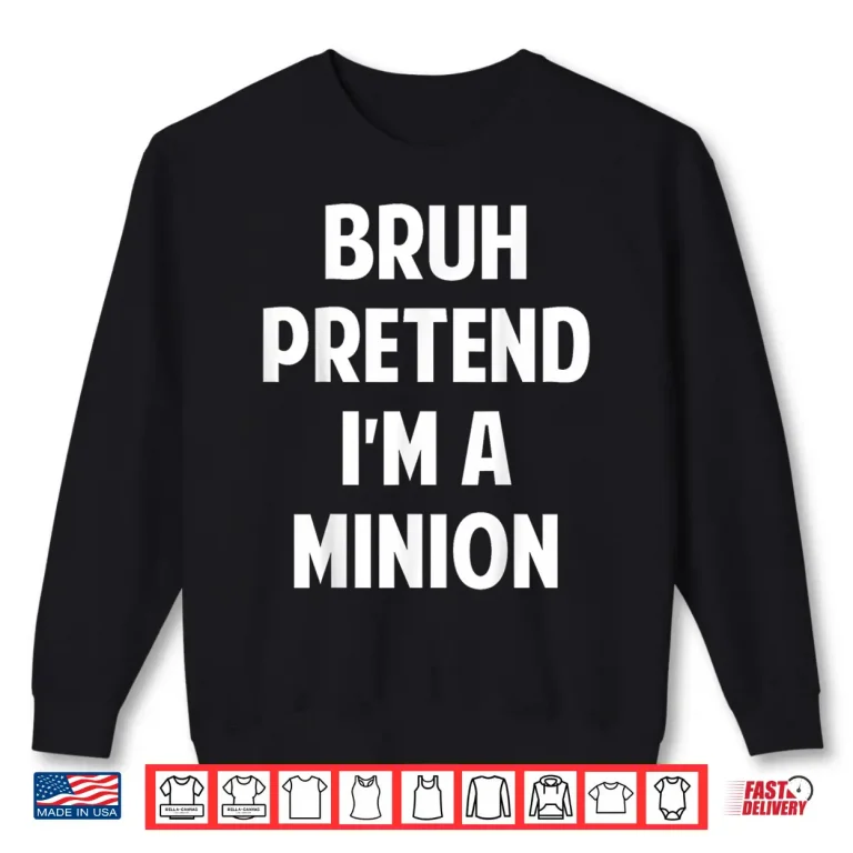Halloween Bruh Pretend I'M A Minion Funny Costume Shirt 2 Sweatshirt Halloween Bruh Pretend Im a Minion Funny Costume Shirt