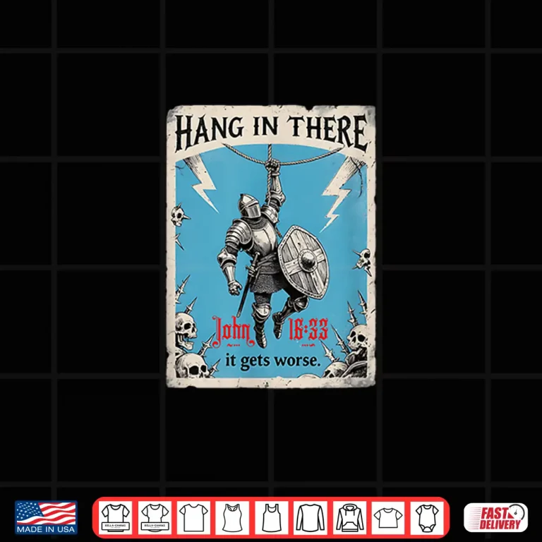 Design Hang in There It Gets Worse John 16 33 Christian Knight Shirt