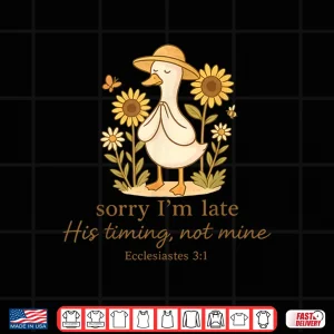 Design Sorry Im Late His Timing Not Mine Goose Christian Bible Shirt