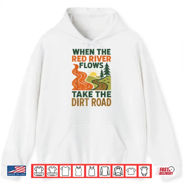 Hoodie When The Red River Flows Take The Dirt Road Funny Hiking Shirt