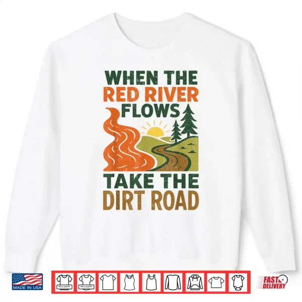 Sweatshirt When The Red River Flows Take The Dirt Road Funny Hiking Shirt