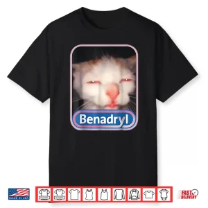 Benadryl Cat Meme Weird Shirt