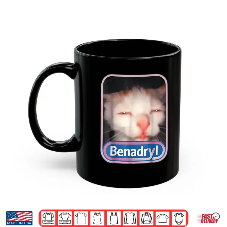 Mug Benadryl Cat Meme Weird Shirt 1
