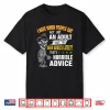 I Hate When People Say Act Like An Adult Have You Seen Adult Shirt