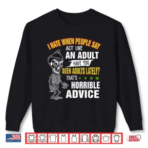 Sweatshirt I Hate When People Say Act Like An Adult Have You Seen Adult Shirt 2