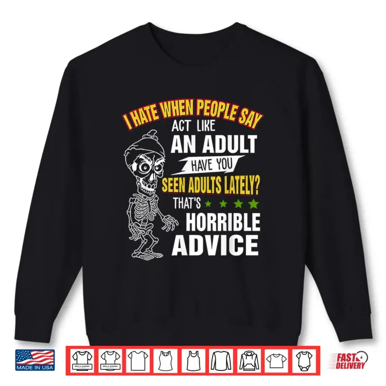 I Hate When People Say Act Like An Adult Have You Seen Adult Shirt 2 Sweatshirt I Hate When People Say Act Like An Adult Have You Seen Adult Shirt 2