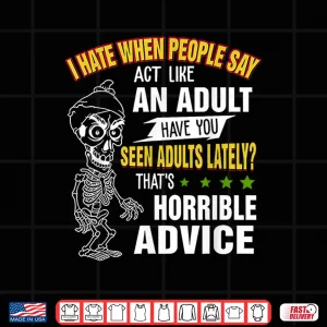 Design I Hate When People Say Act Like An Adult Have You Seen Adult Shirt 2