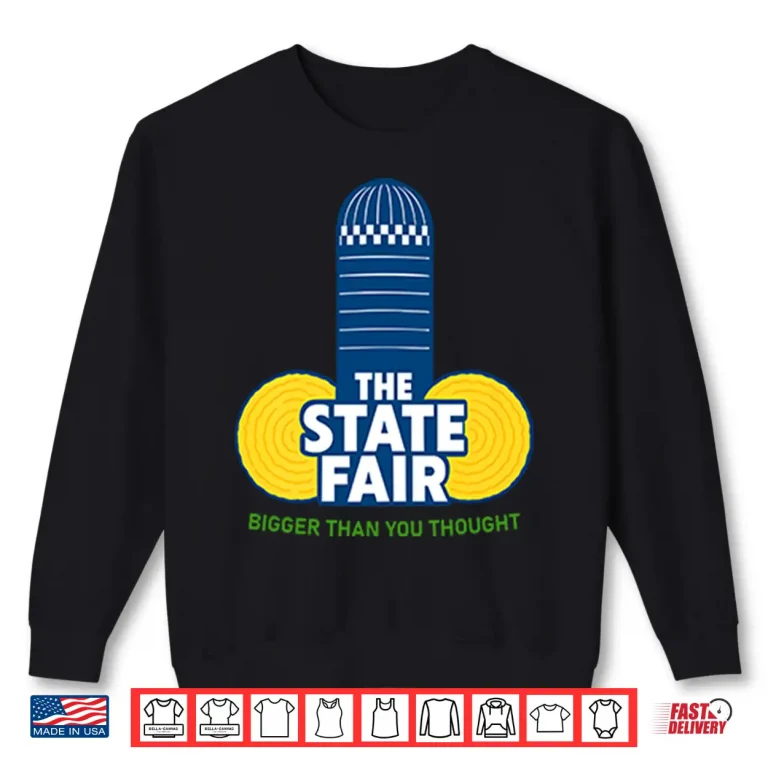 The State Fair Bigger Than You Thought Shirt 2 Sweatshirt The State Fair Bigger Than You Thought Shirt 2