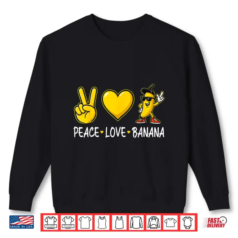 Sweatshirt Banana Peace Love Banana Shirt