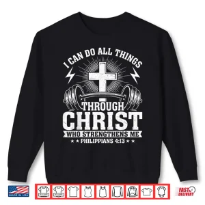 Sweatshirt I Can Do All Things Through Christ Philippians 4 13 Shirt