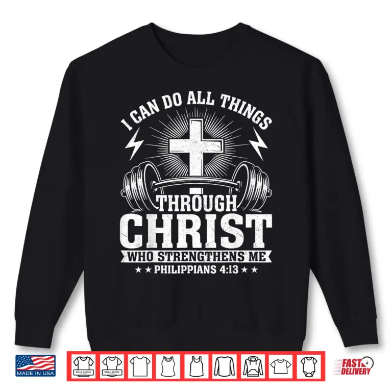 Sweatshirt I Can Do All Things Through Christ Philippians 4 13 Shirt