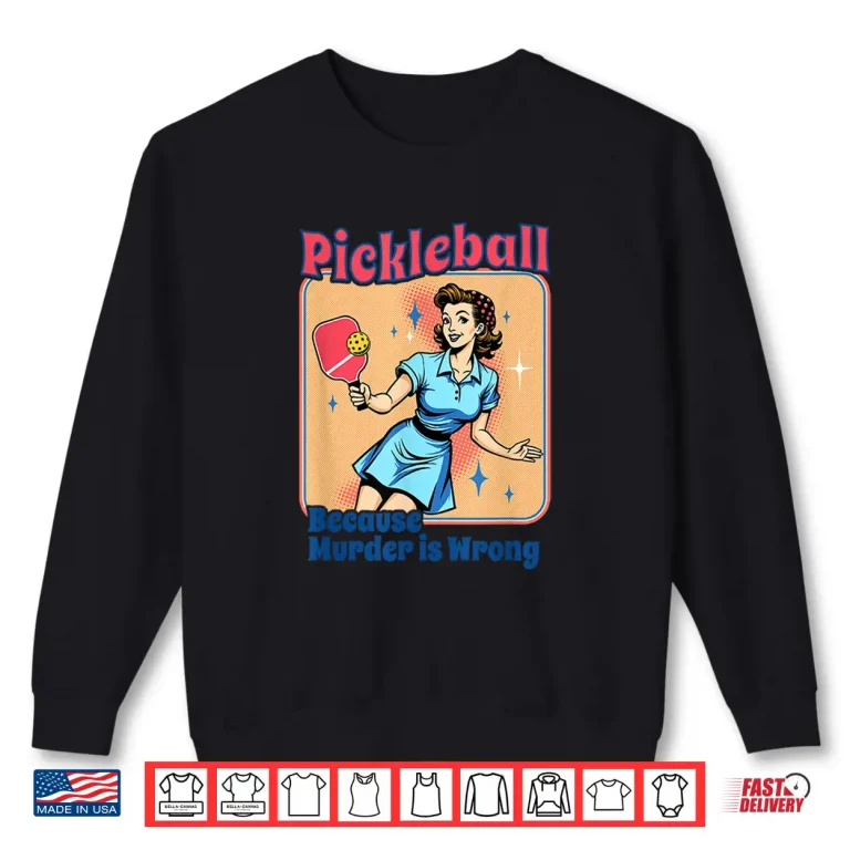Retro Pickleball Because Murder Is Wrong Shirt 2 Sweatshirt Retro Pickleball Because Murder Is Wrong Shirt 1