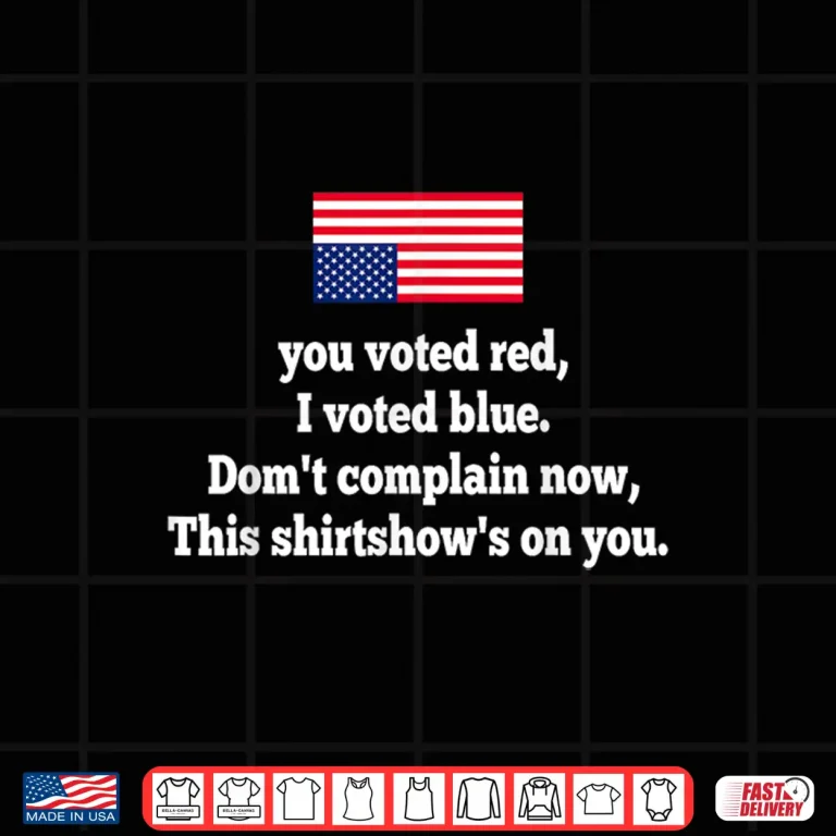 Design You Voted Red I Voted Blue Dont Complain Now This Shirt