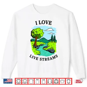 Sweatshirt I Love Live Streams Shirt