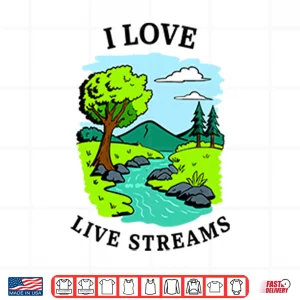 Design I Love Live Streams Shirt